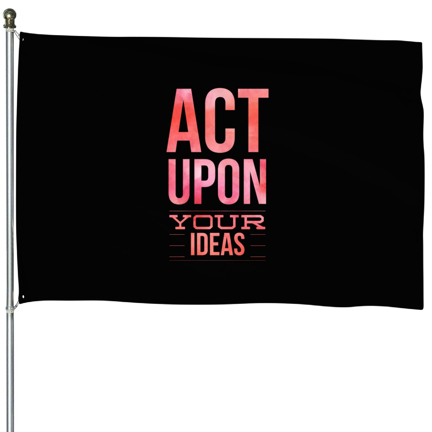 Act Upon Your Ideas for inspiring, doers leaders House Flags