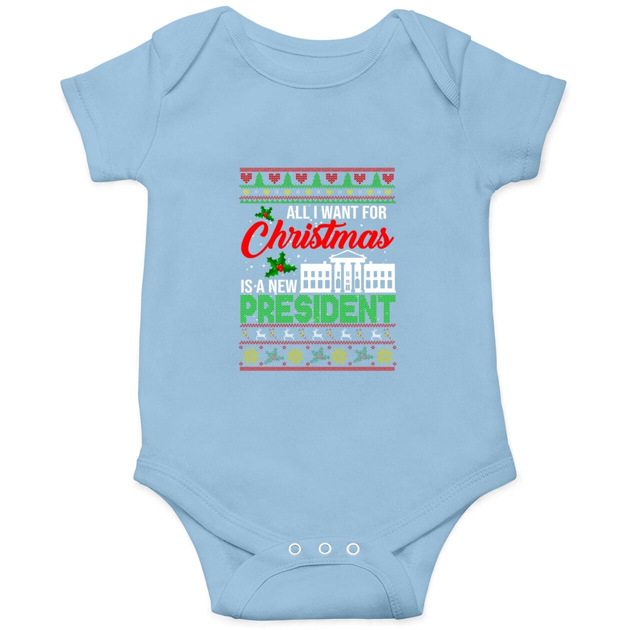 All I Want For Christmas Is A New President Xmas Sweater Baby Bodysuit