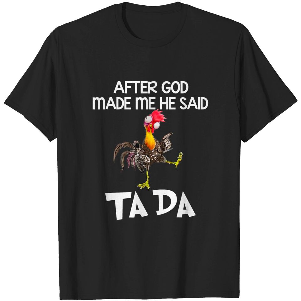 After God Made Me He Said Ta Da Chicken Funny T-Shirt