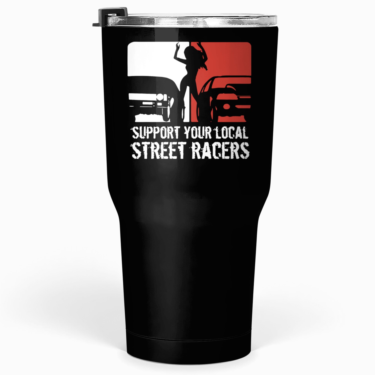Support Your Local Street Racers Tumblers 30 Oz