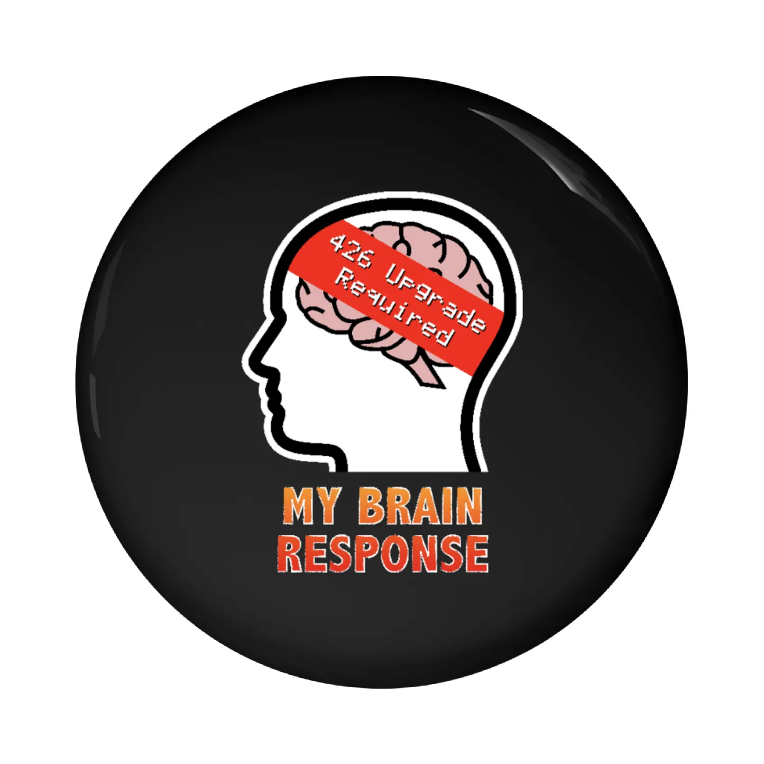 My Brain Response: 426 Upgrade Required Pin Buttons