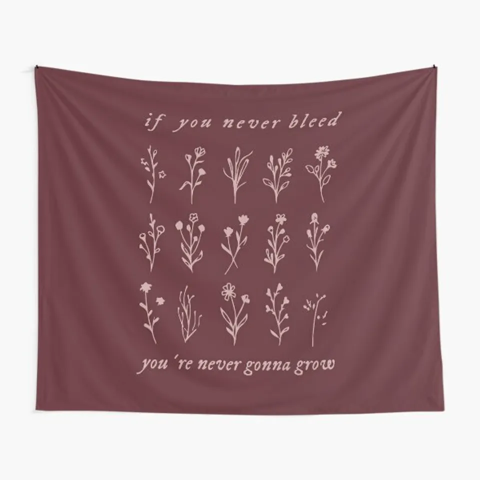 if you never bleed you're never gonna grow Tapestry
