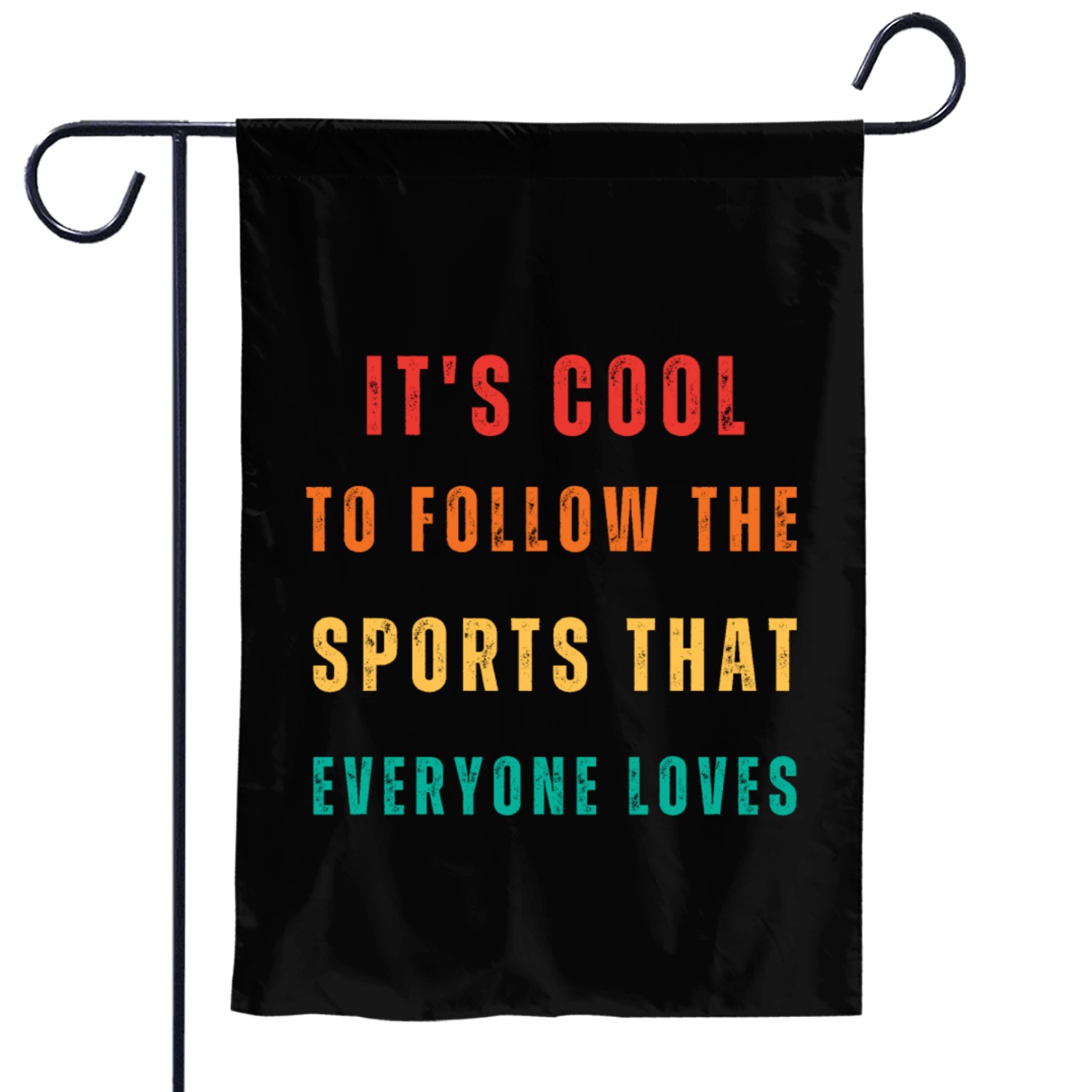 It's COOL TO FOLLOW THE SPORTS THAT EVERYONE LOVES Garden Flags