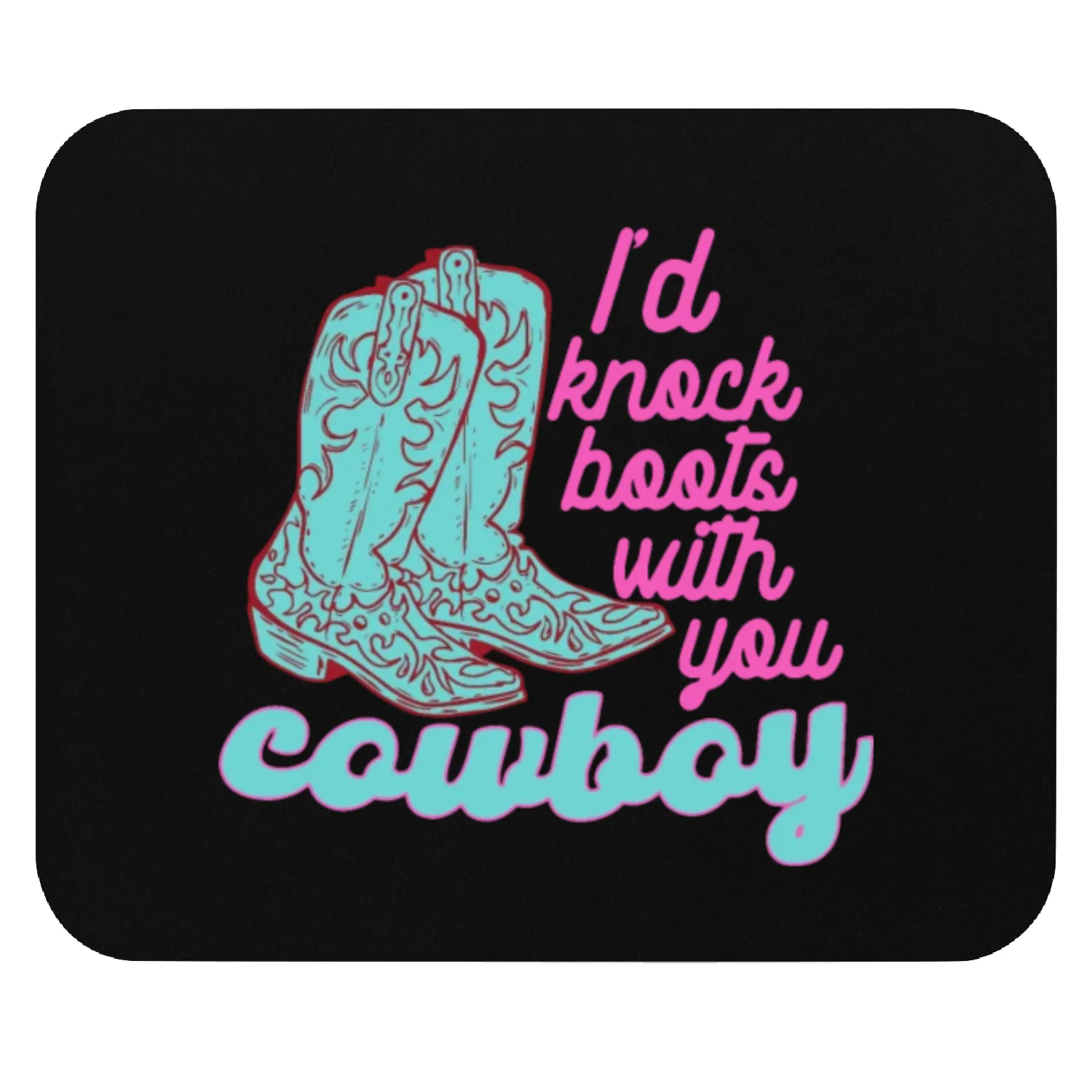 I'd Knock Boots With You Cowboy Mouse Pads