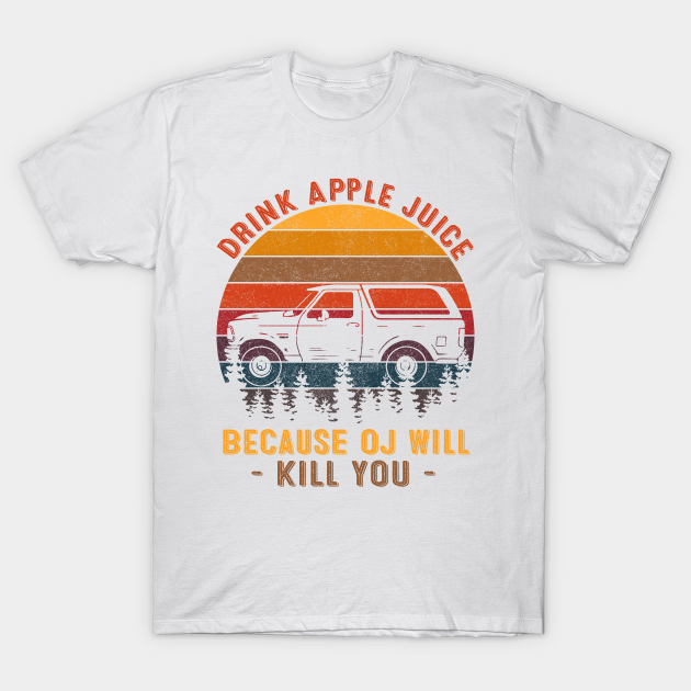 Vintage Retro Drink Apple Juice Because OJ Will Kill You - Drink Apple Juice - T-Shirt