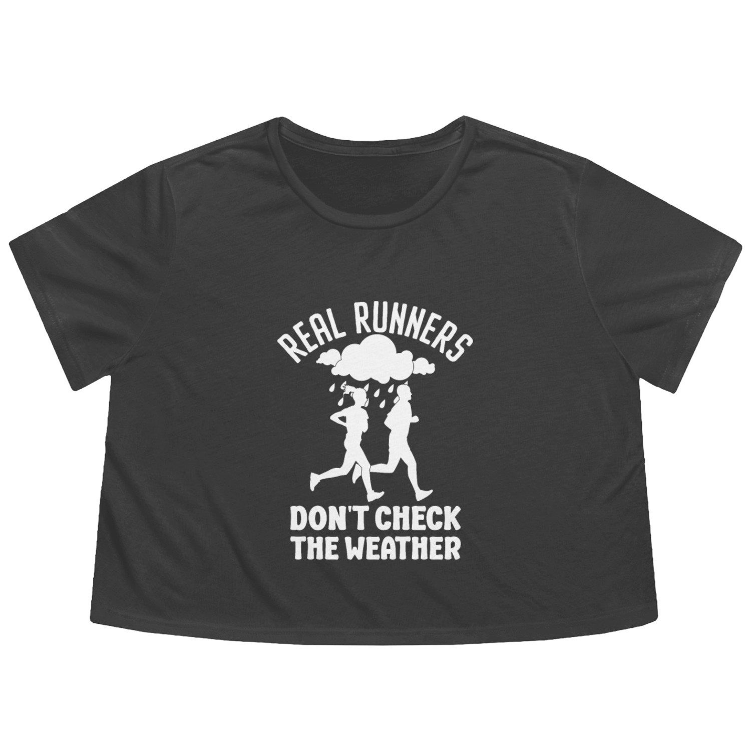 Real Runners Don't Check The Weather - Runner Flowy Cropped Tees