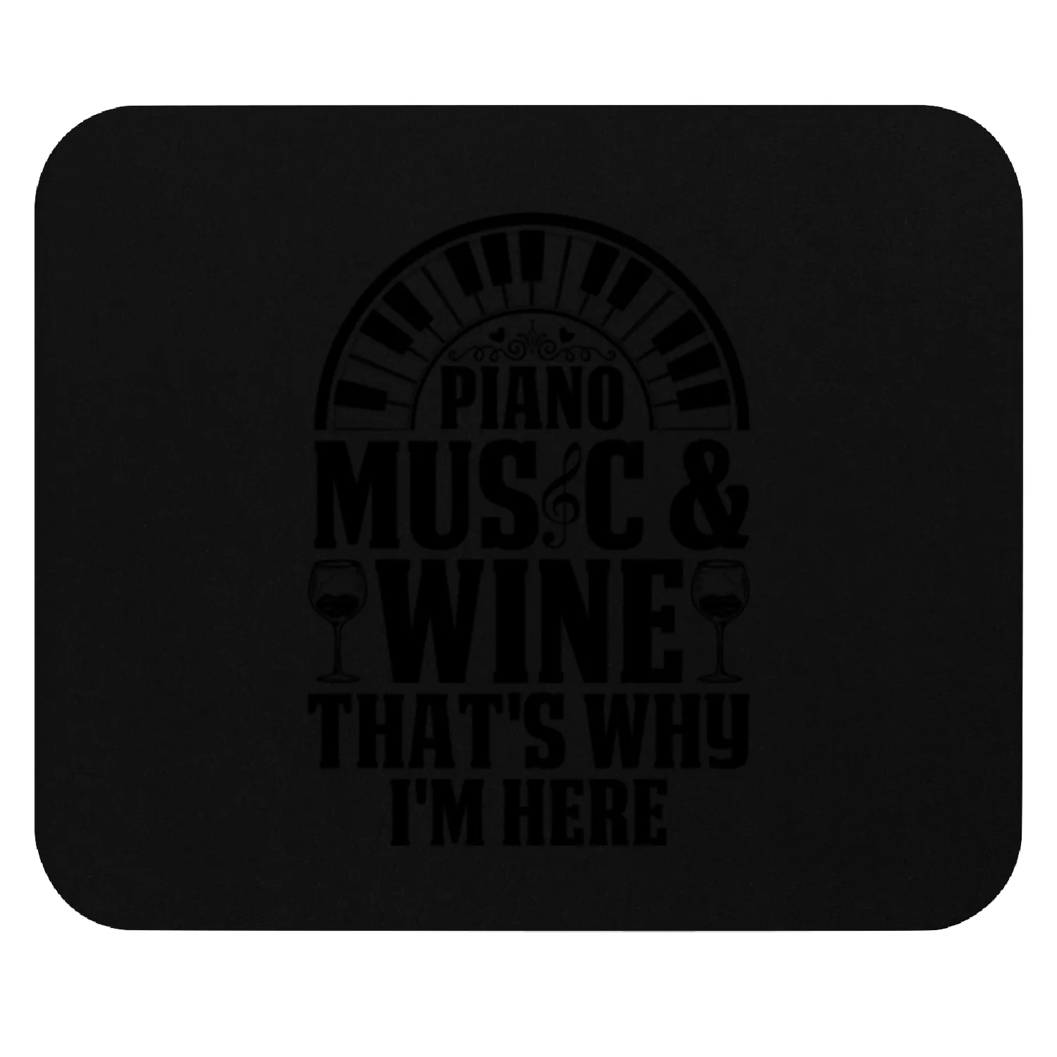 Piano Music & Wine That's Why I'm Here - Piano Pla Mouse Pads