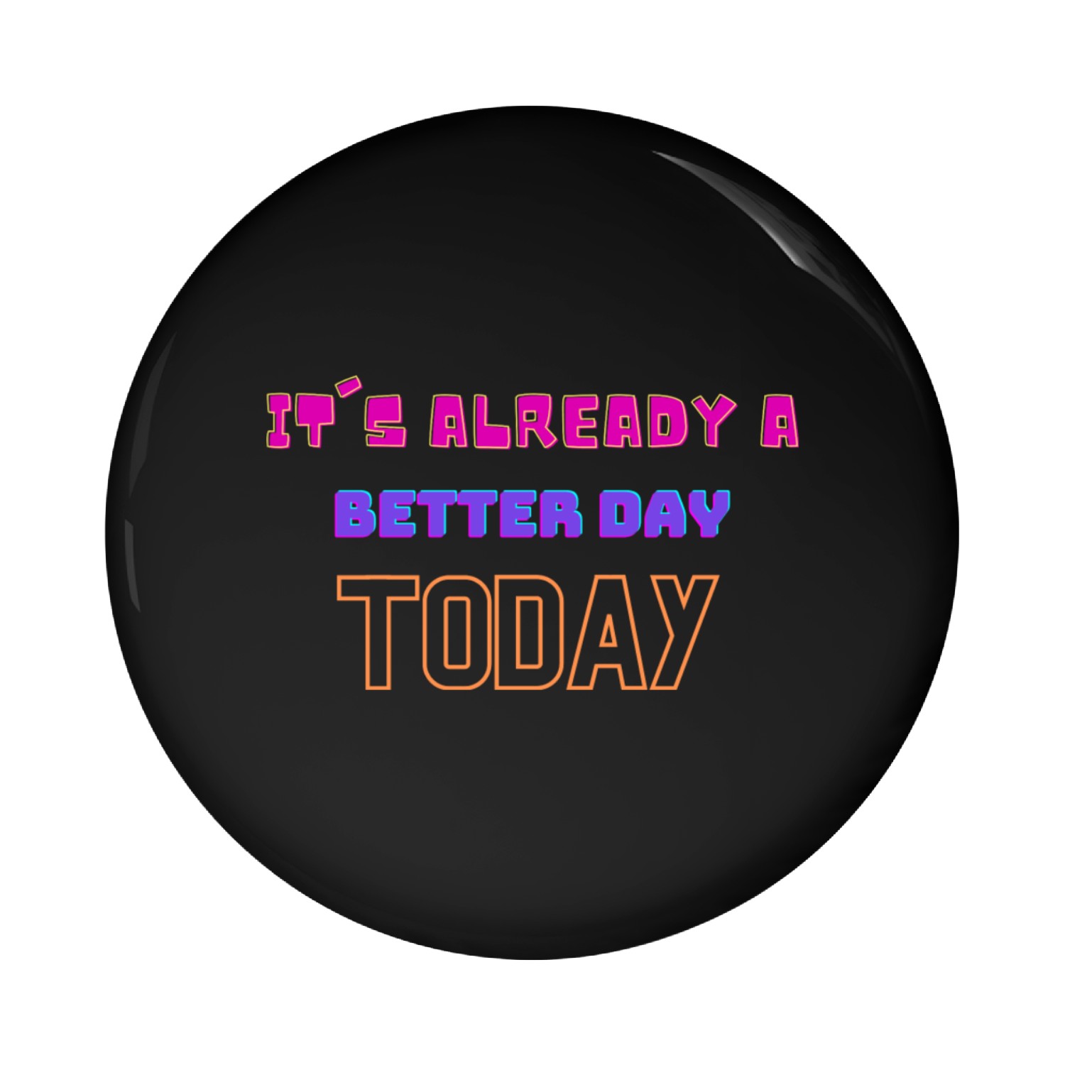 It s already a better day today Pin Buttons