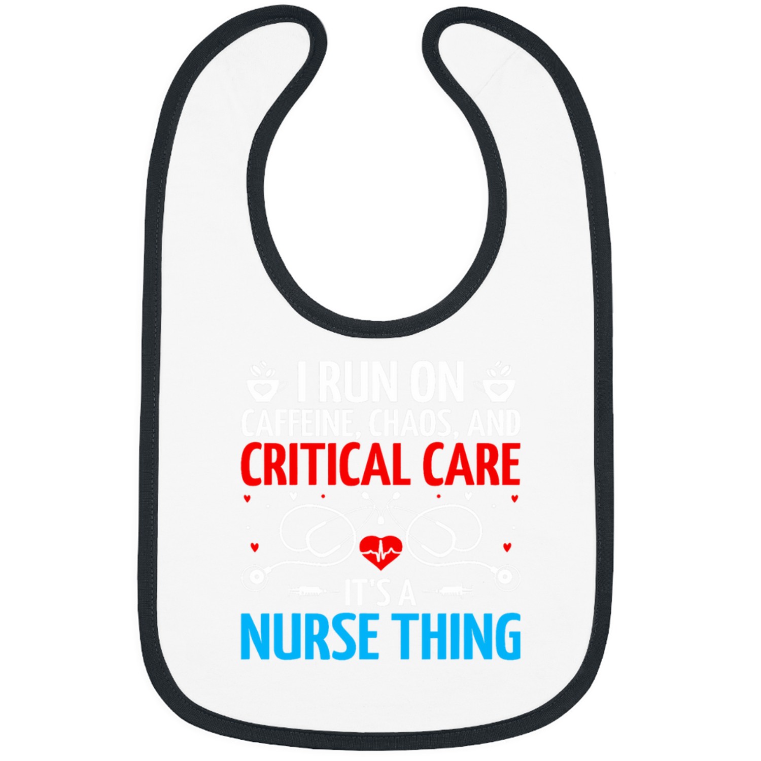 I Run On caffeines Chaos And Critical Care Its A nurses Thing Bibs