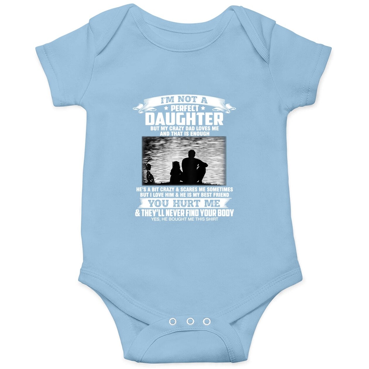 I'm Not A Perfect Daughter But My Crazy Dad Loves Me baby Bodysuit