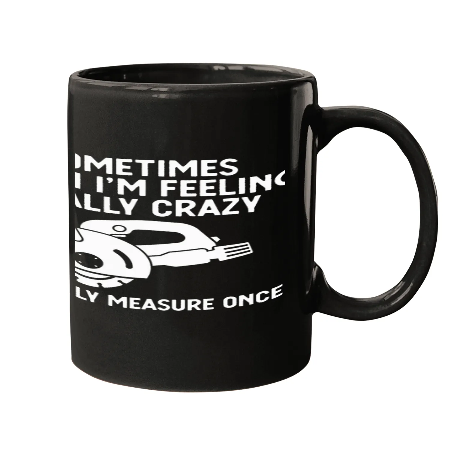 Woodworker Job Carpenter Ill Only Measure Once Humor Mugs