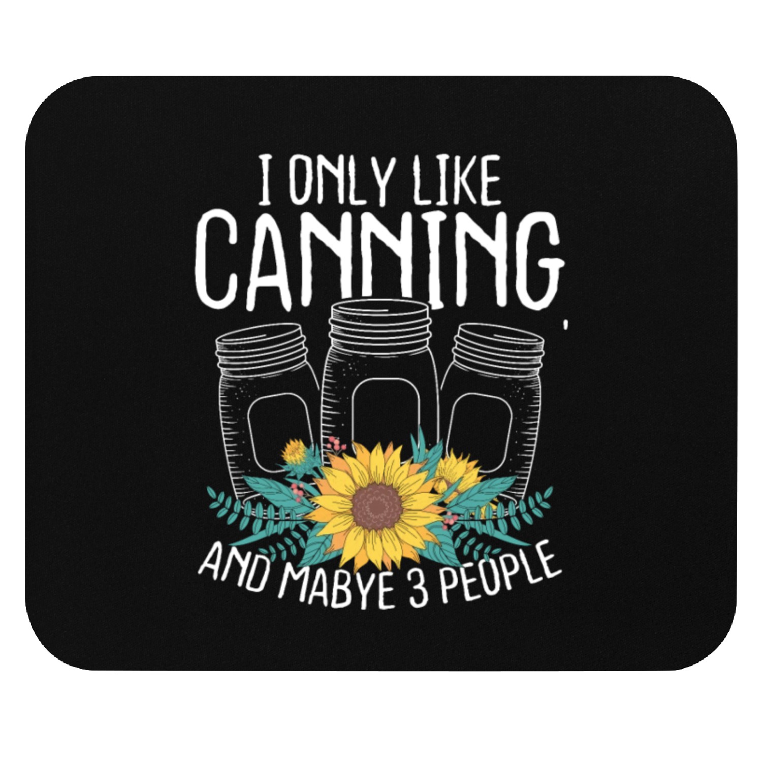 Homesteading I only like Canning maybe 3 People Mouse Pads
