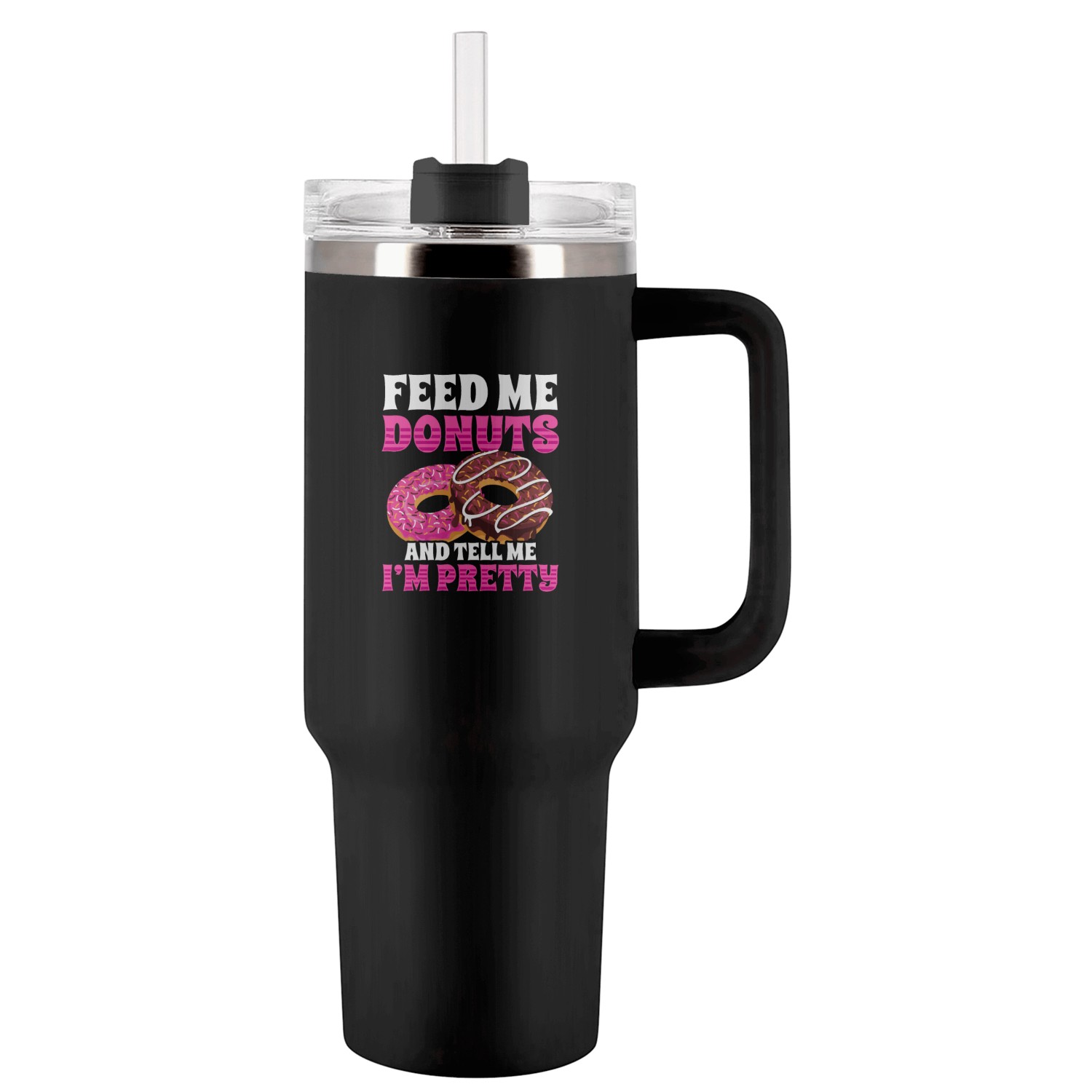 Feed me donuts and tell im pretty Tumblers 40 Oz With Handle