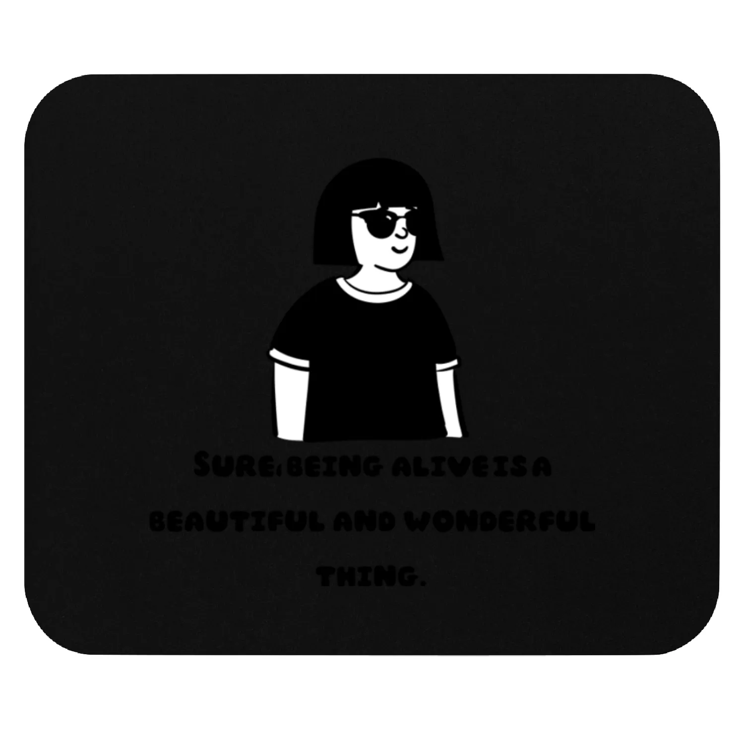 Sure, Being aliveisa beautiful and wonderful thing Mouse Pads