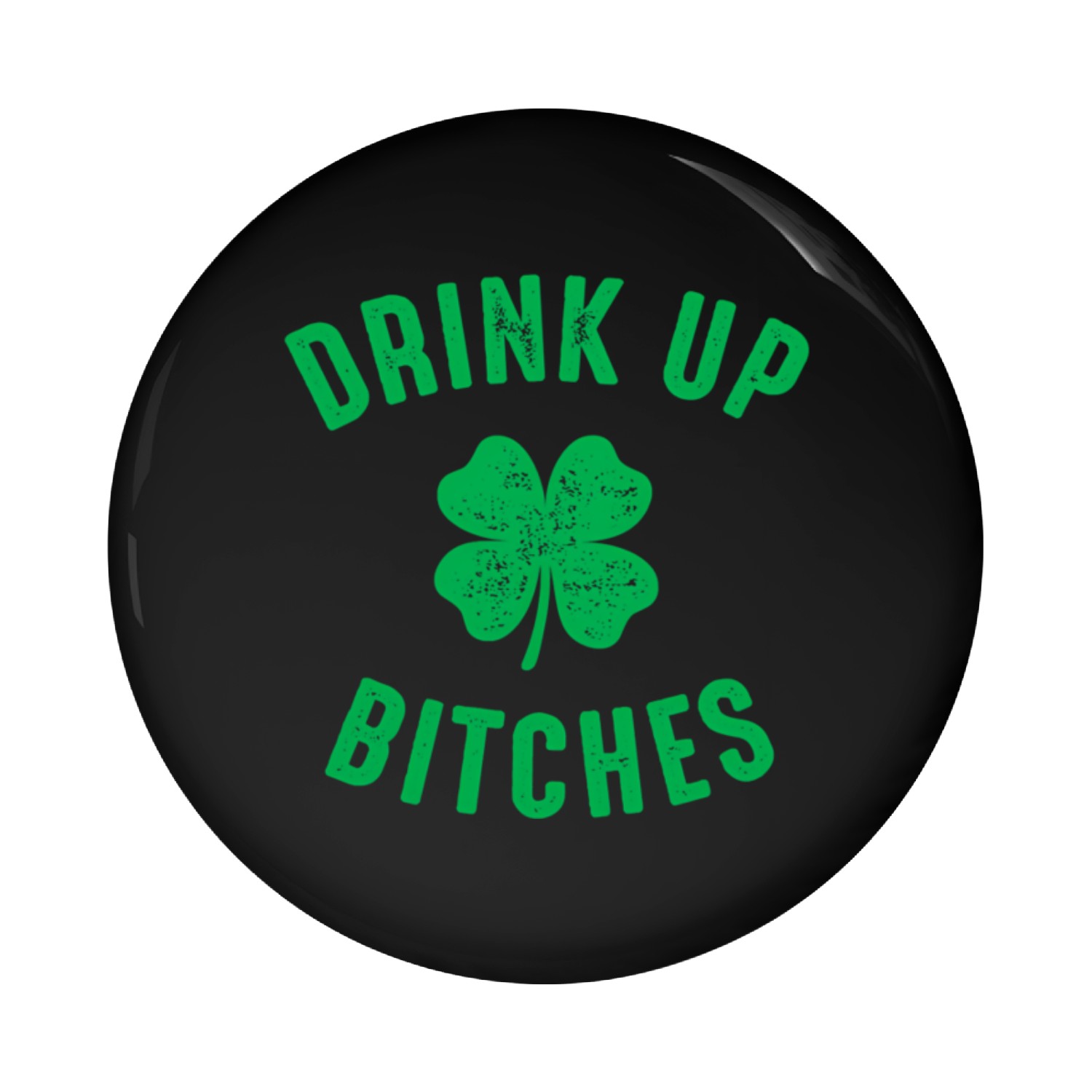 Bitches Drink Up St Patty'S Pin Buttons