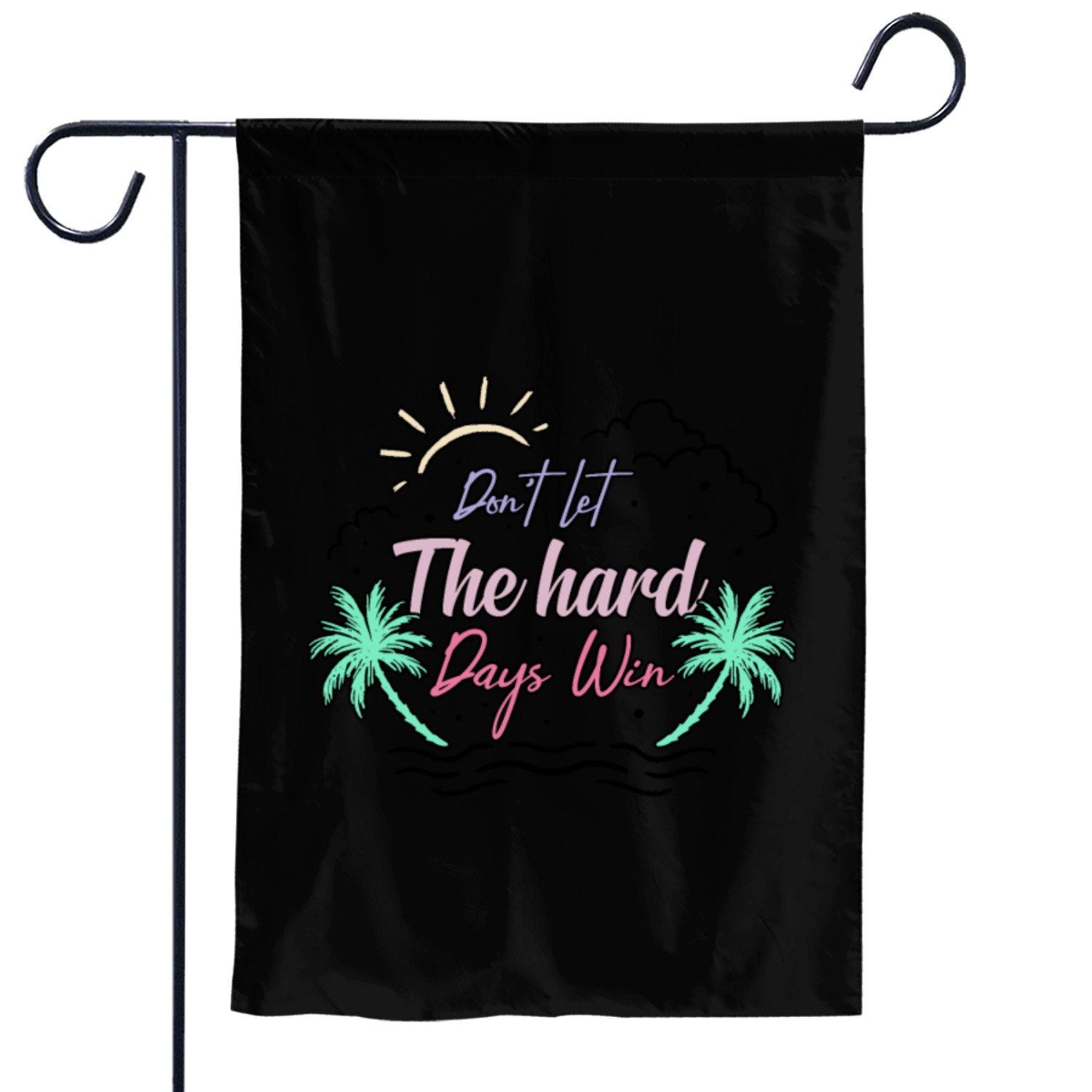 Don't Let The Hard Days Win Motivational Palm Garden Flags