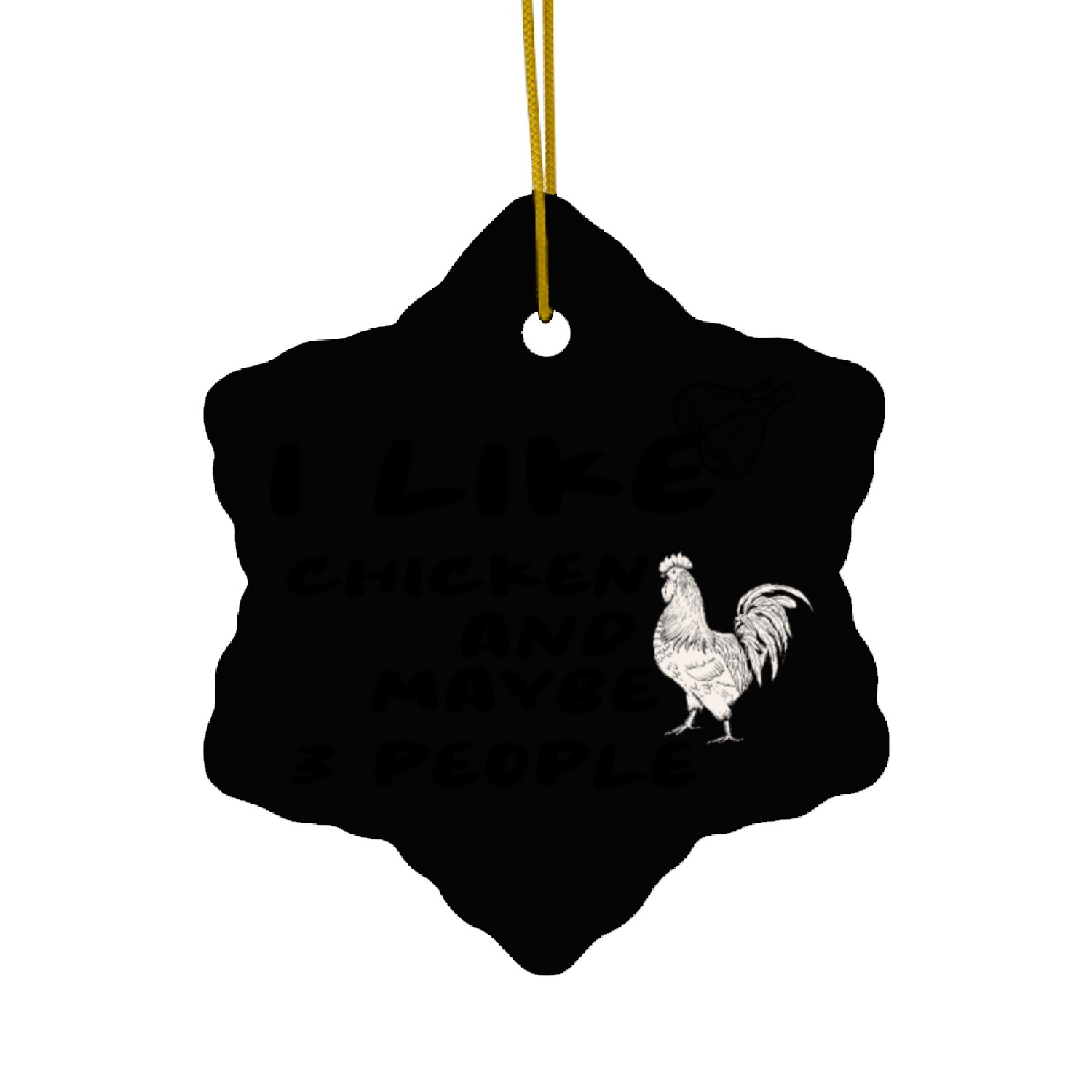 I Like Chicken and Maybe 3 People Ceramic Ornaments