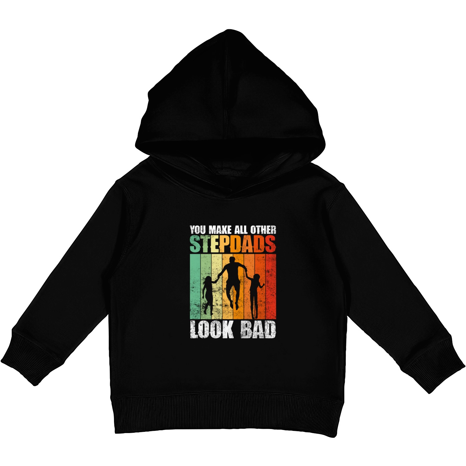 You Make All Other Stepdads Look Bad - Stepdad Kids Pullover Hoodies