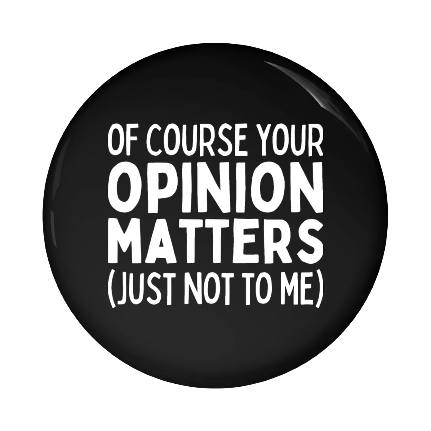 Of Course Your Opinion Matters Just Not To Me Pin Buttons