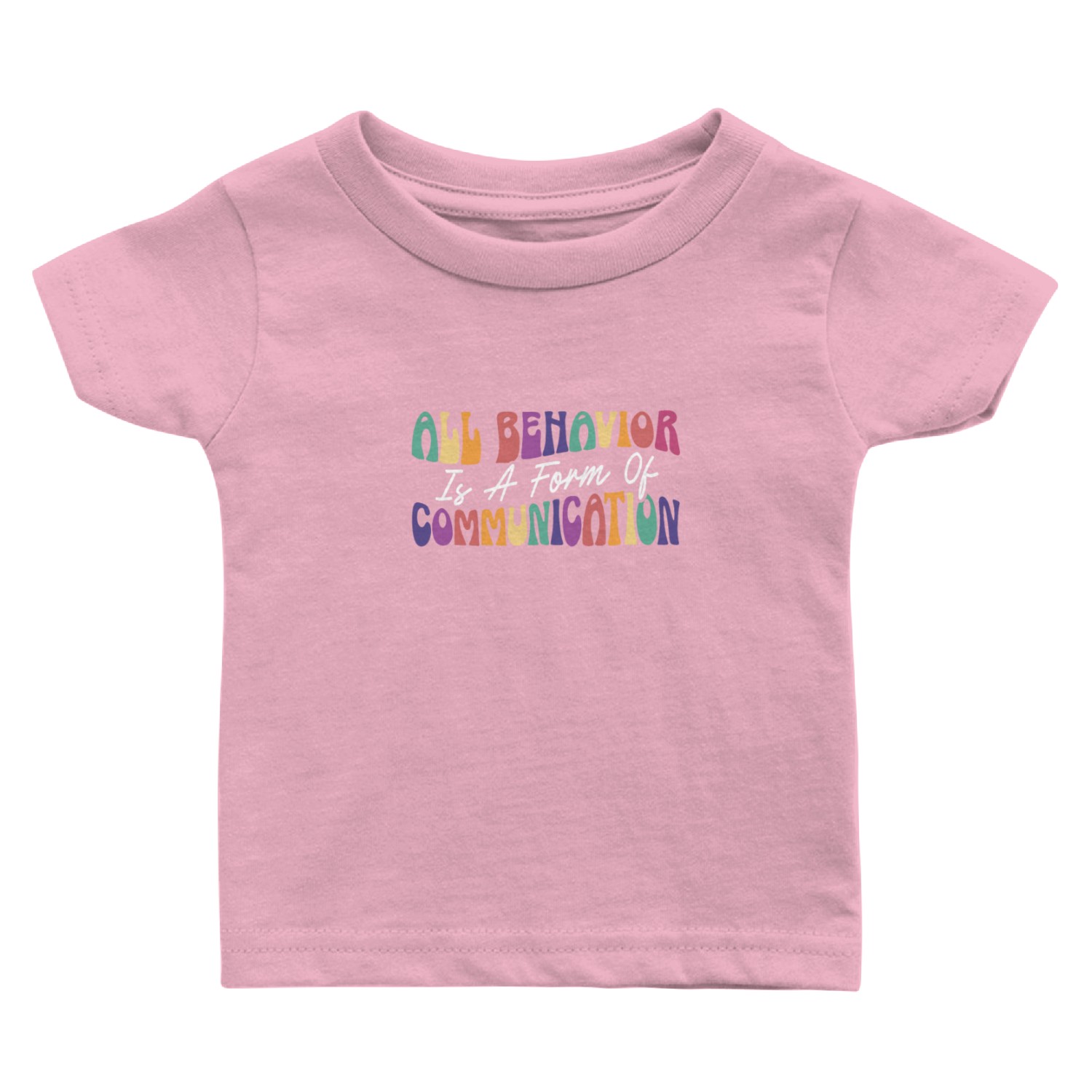 All Behavior Is A Form Of Communication Baby T Shirts