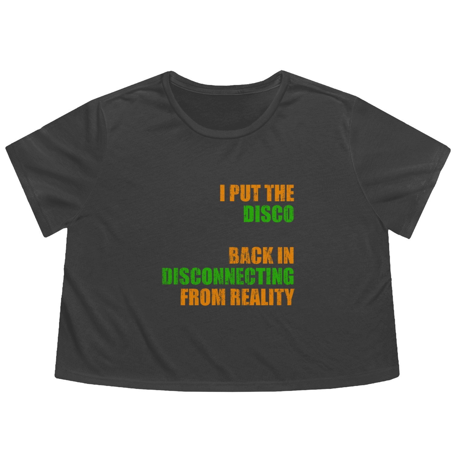 I put the disco back in disconnecting from reality Flowy Cropped Tees