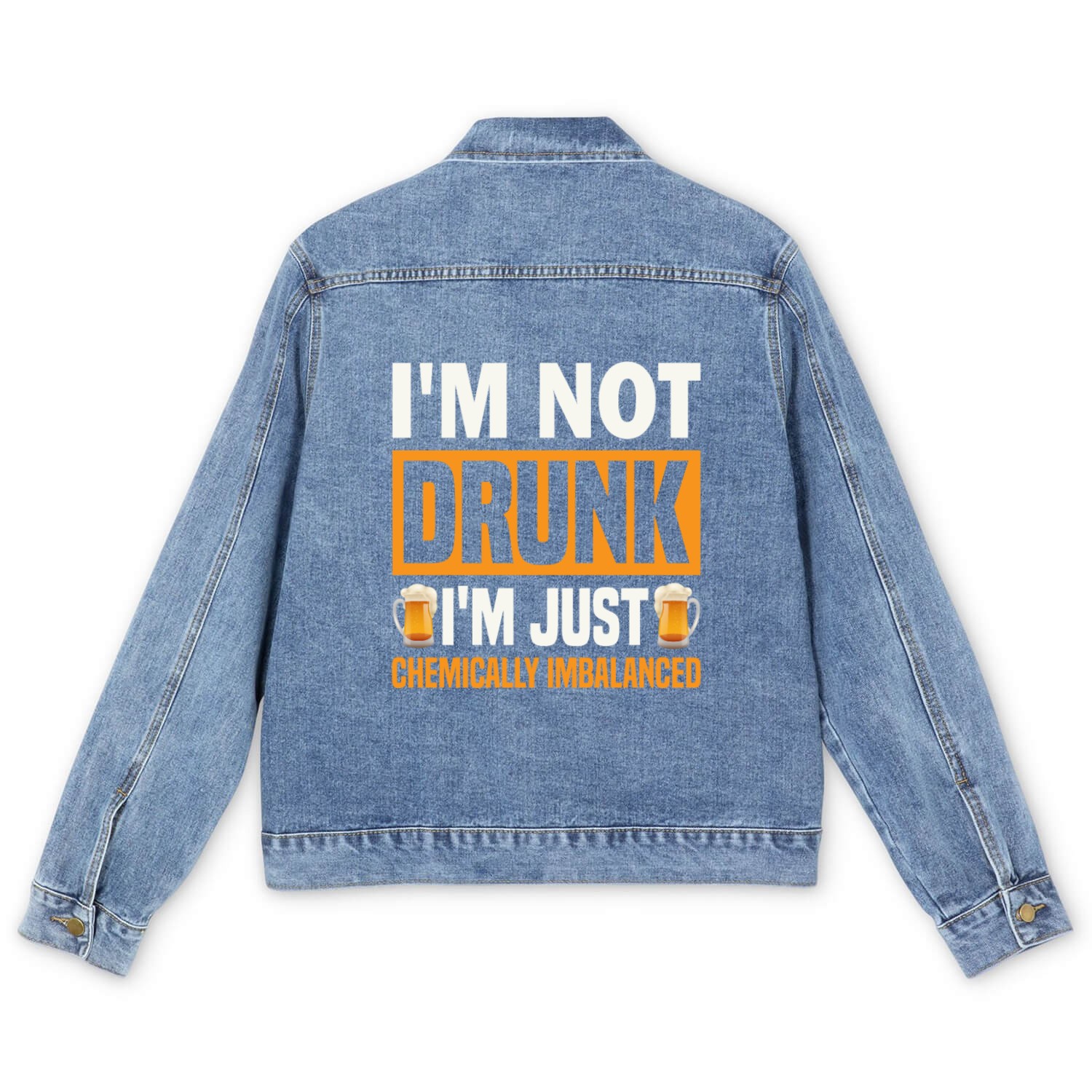 I'm Not Drunk, I'm Just Chemically Imbalanced. Men's Denim Jackets