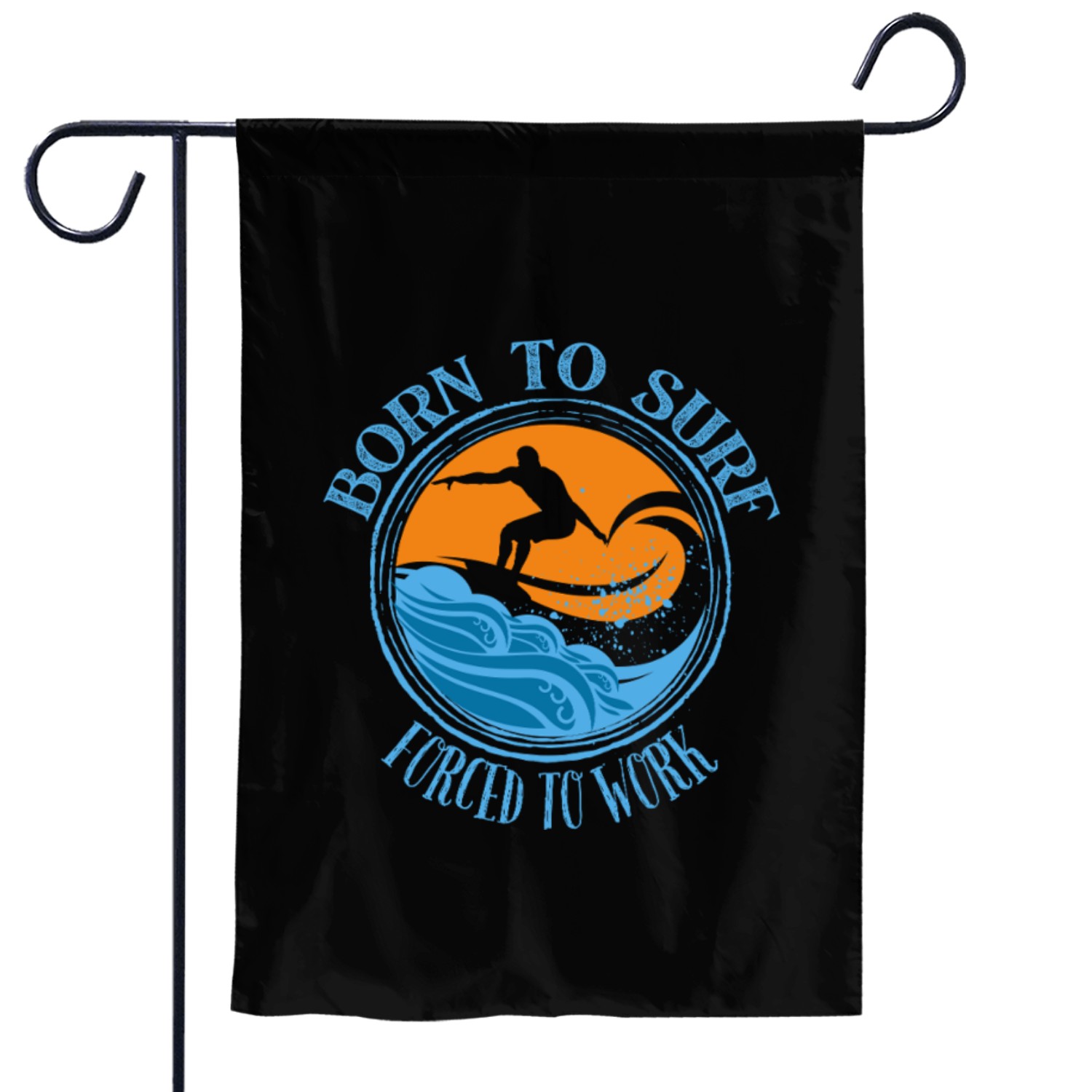 Born to Surf Forced to Work Garden Flags