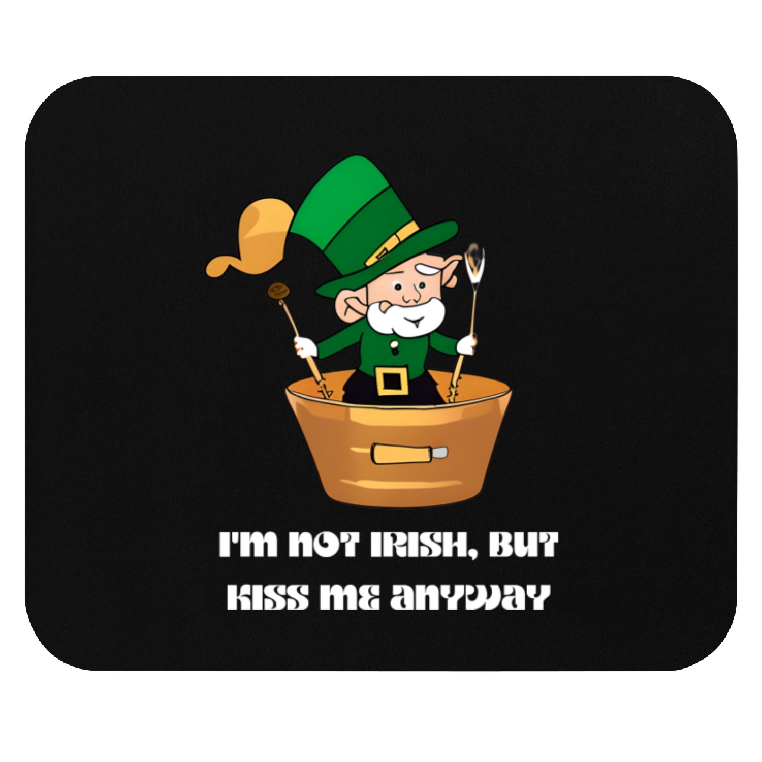 I m not Irish but Kiss me anyway Mouse Pads
