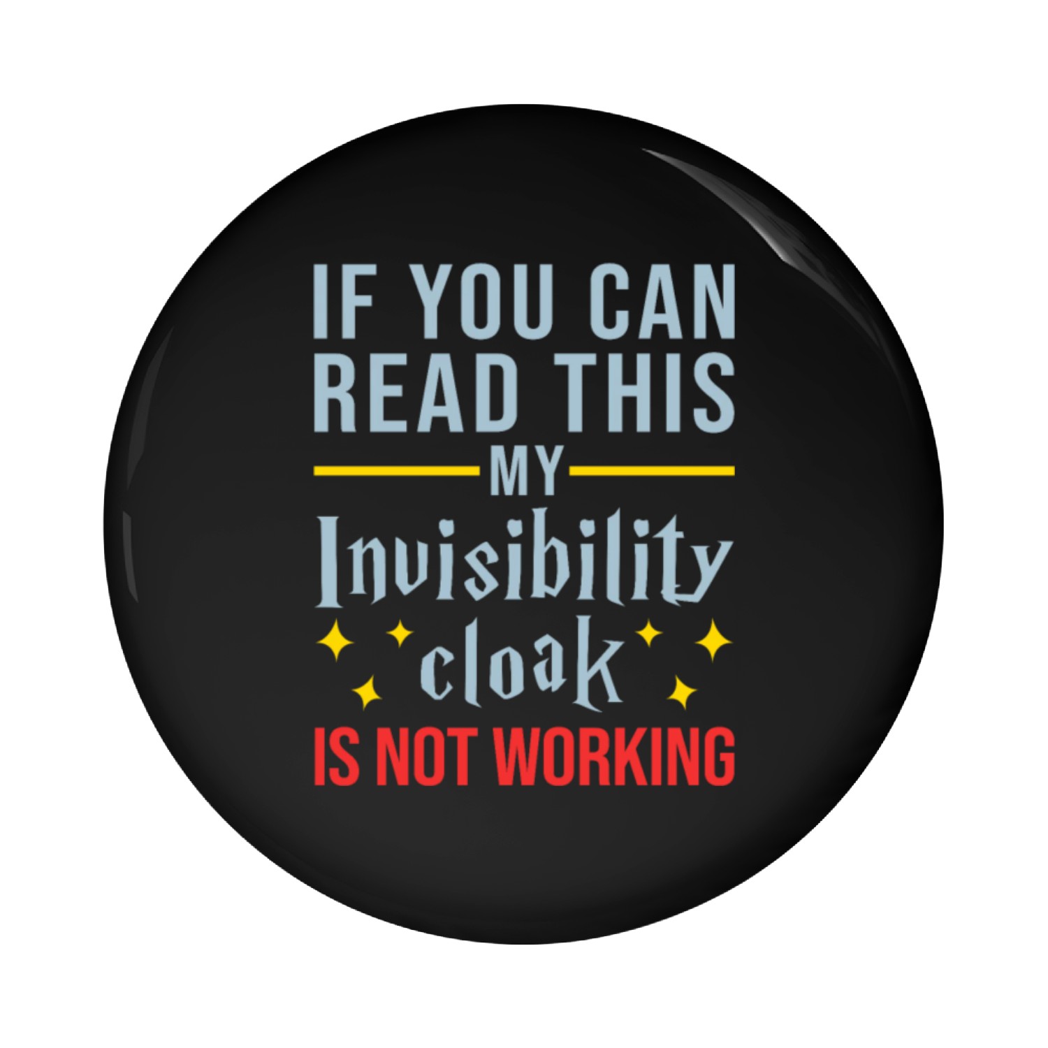 If You Can Read This My Invisibility Cloak Isn't Pin Buttons