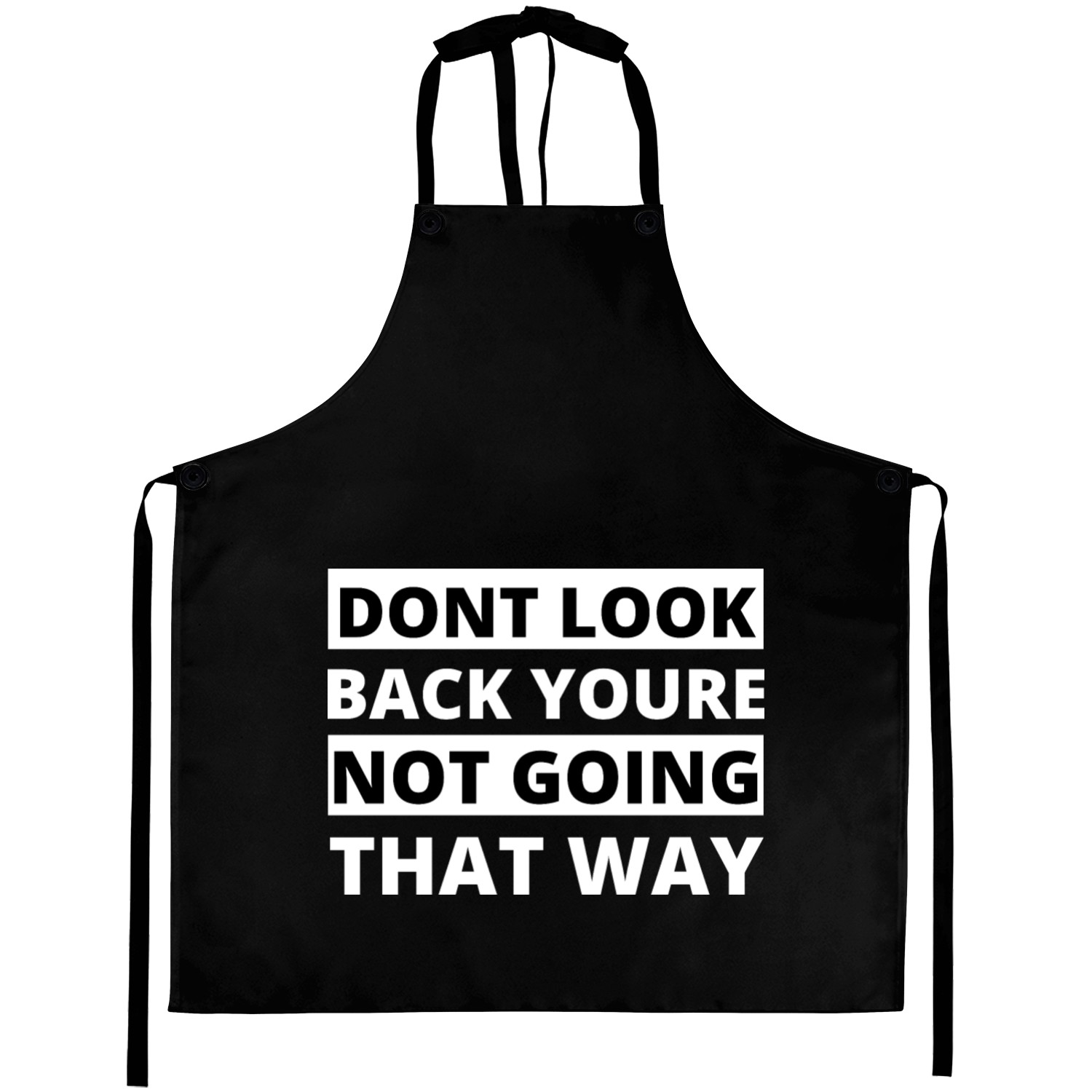 dont look back youre not going that way Aprons