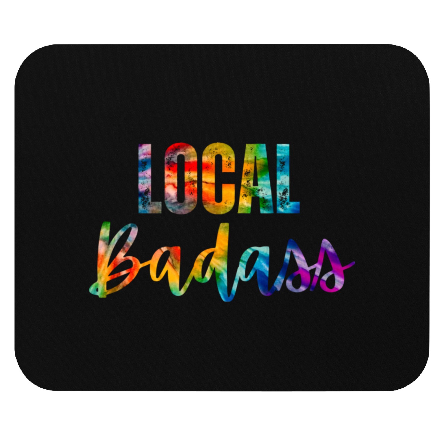 Local Badass - Inspiration, Motivation, Love Mouse Pads