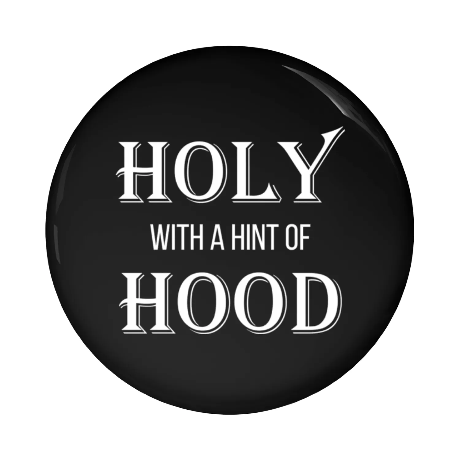Holy With A Hint Of Hood Pin Buttons