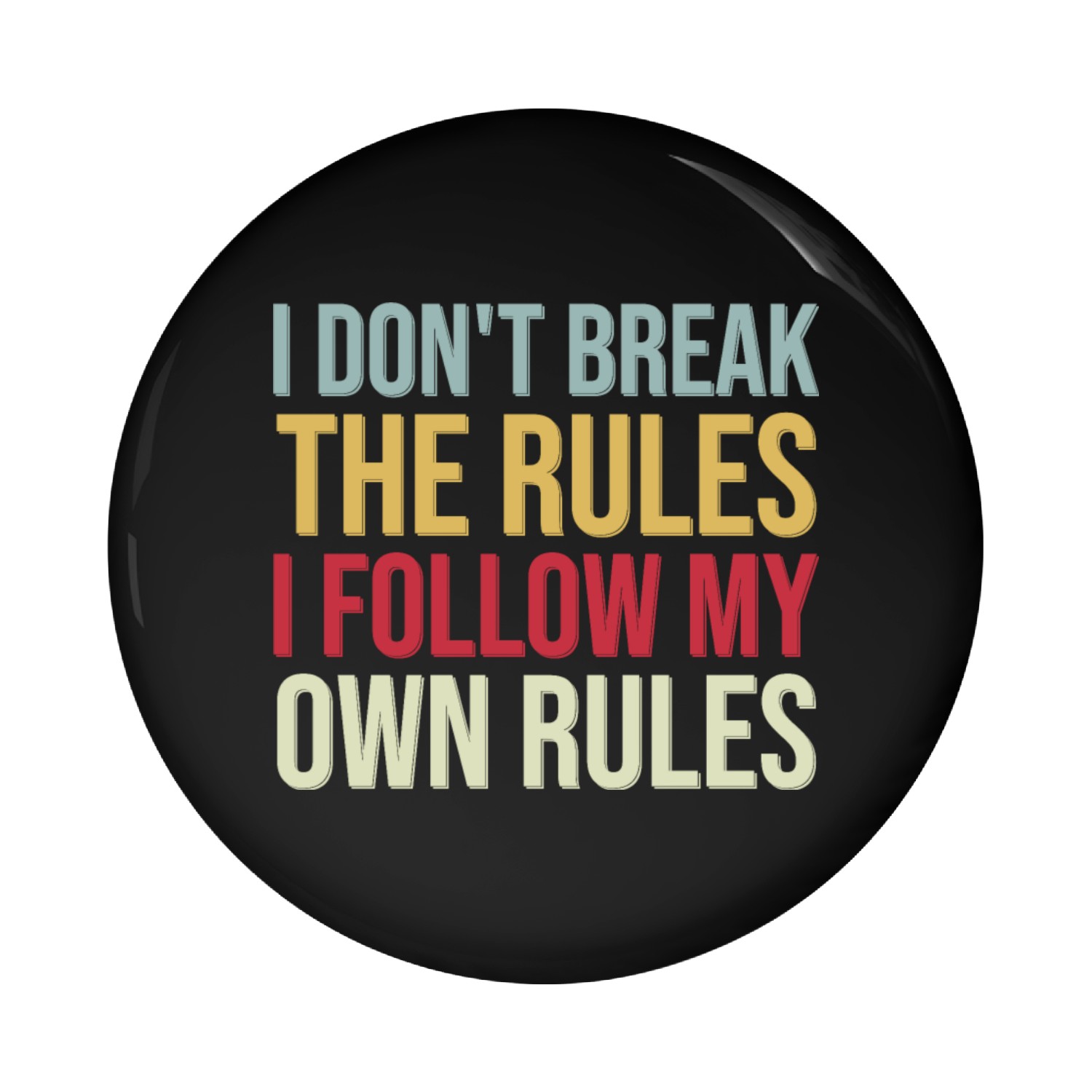 I Don't Break The Rules I Follow My Own Rules Pin Buttons