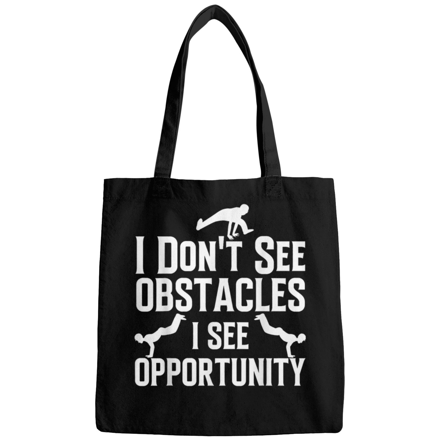 I Dont See Obstacles I See Opportunity Freerunning Parkour Bags