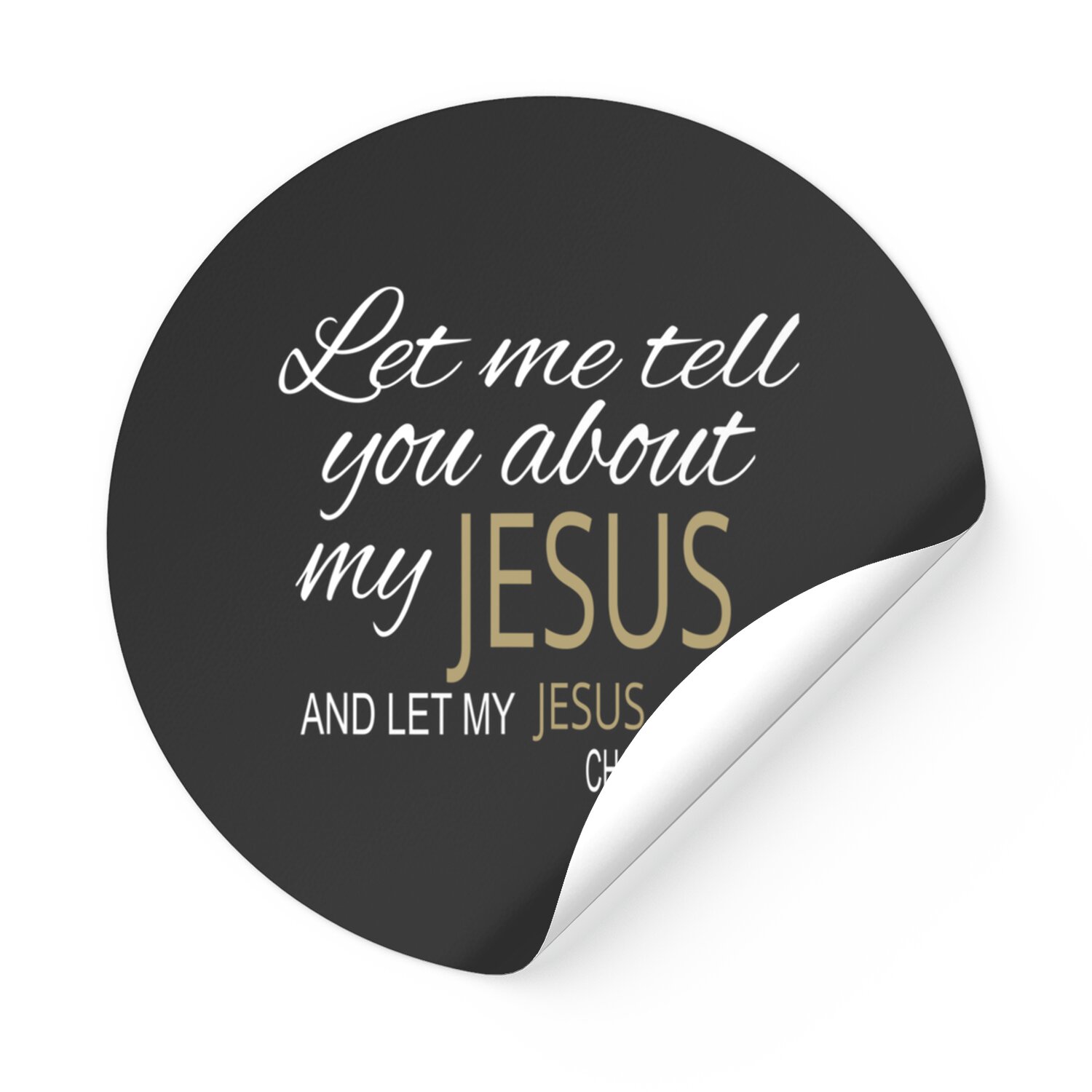 Let Me Tell You About My Jesus Stickers