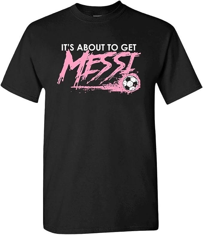 Messi shirt , It's About To Get Messi T-shirt 10 Inter Miami Shirt