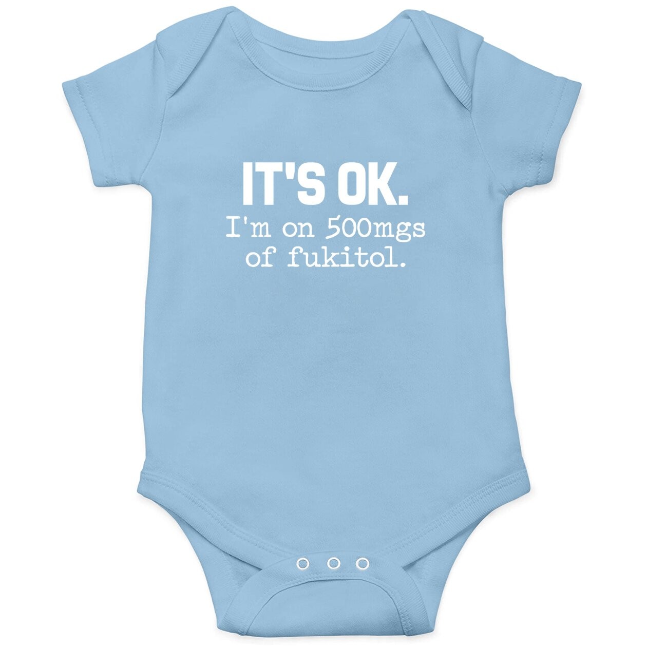 Fukitol It's Ok I'm On 500mg Baby Bodysuit