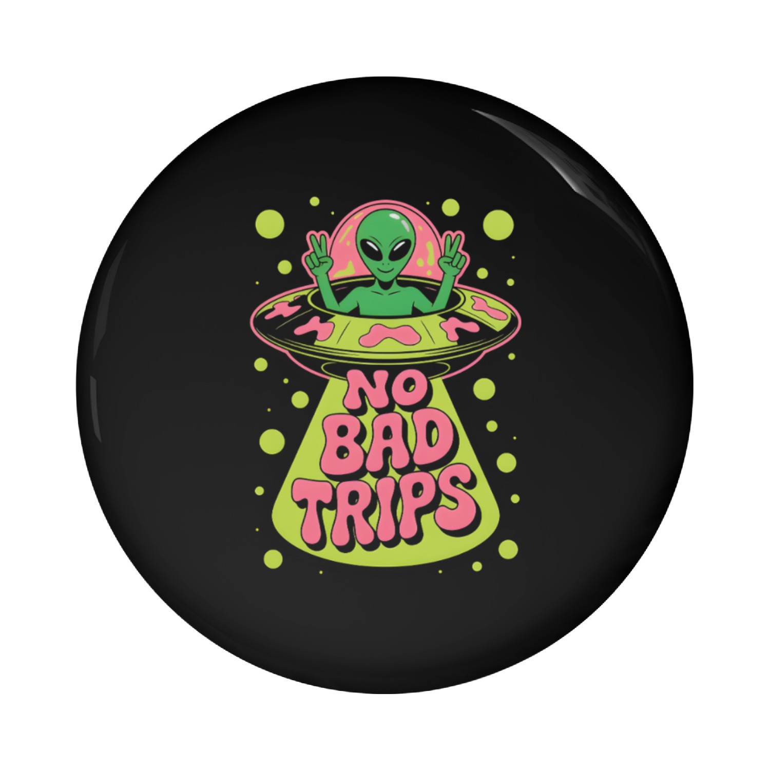 No Bad Trips Funny Alien Lover Gifts Pin Buttons