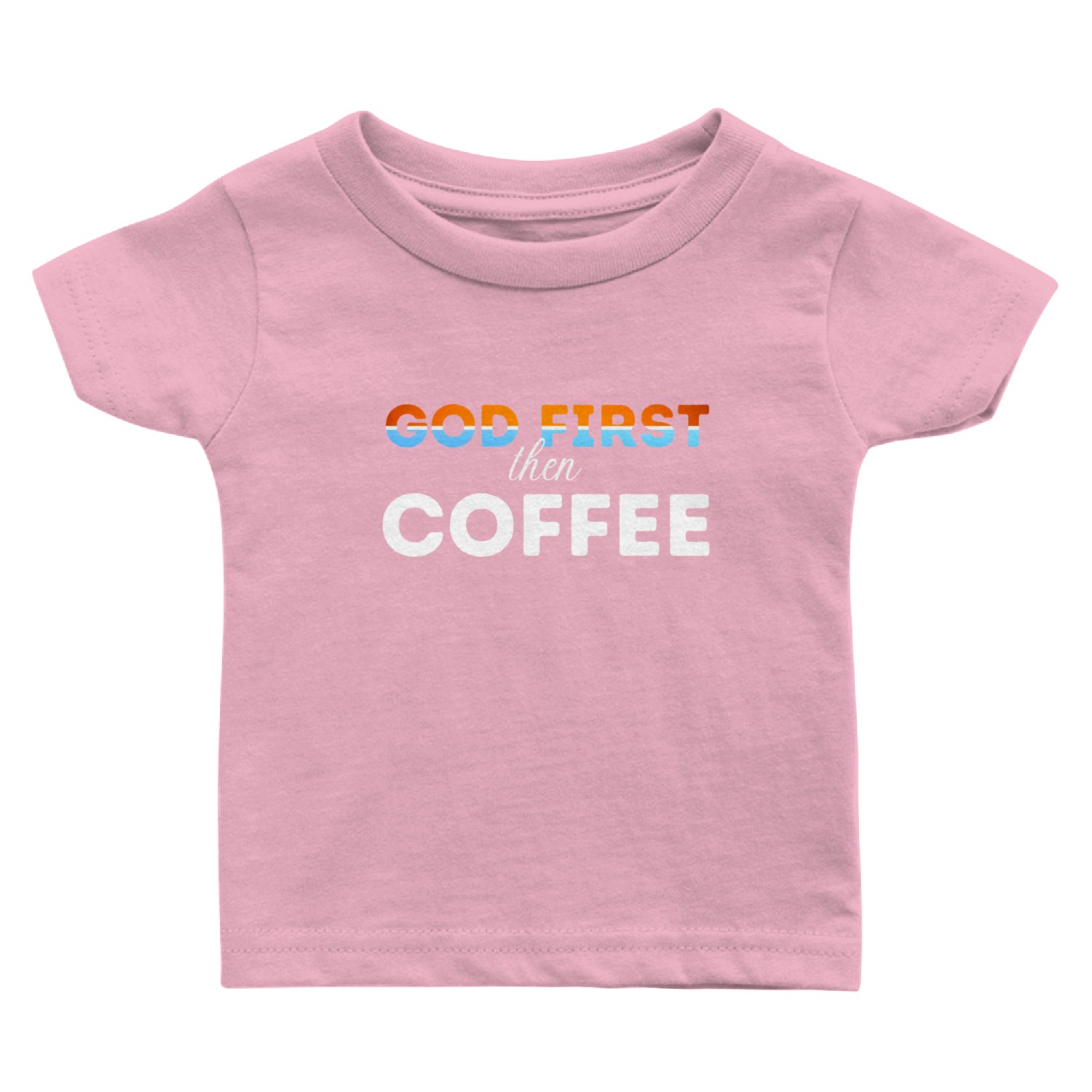 God first then Coffee Baby T Shirts