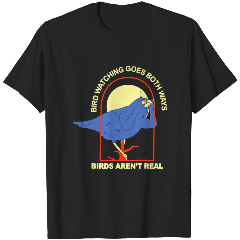 Bird Watching Goes Boths Ways; – Birds Aren’t Real T-Shirt