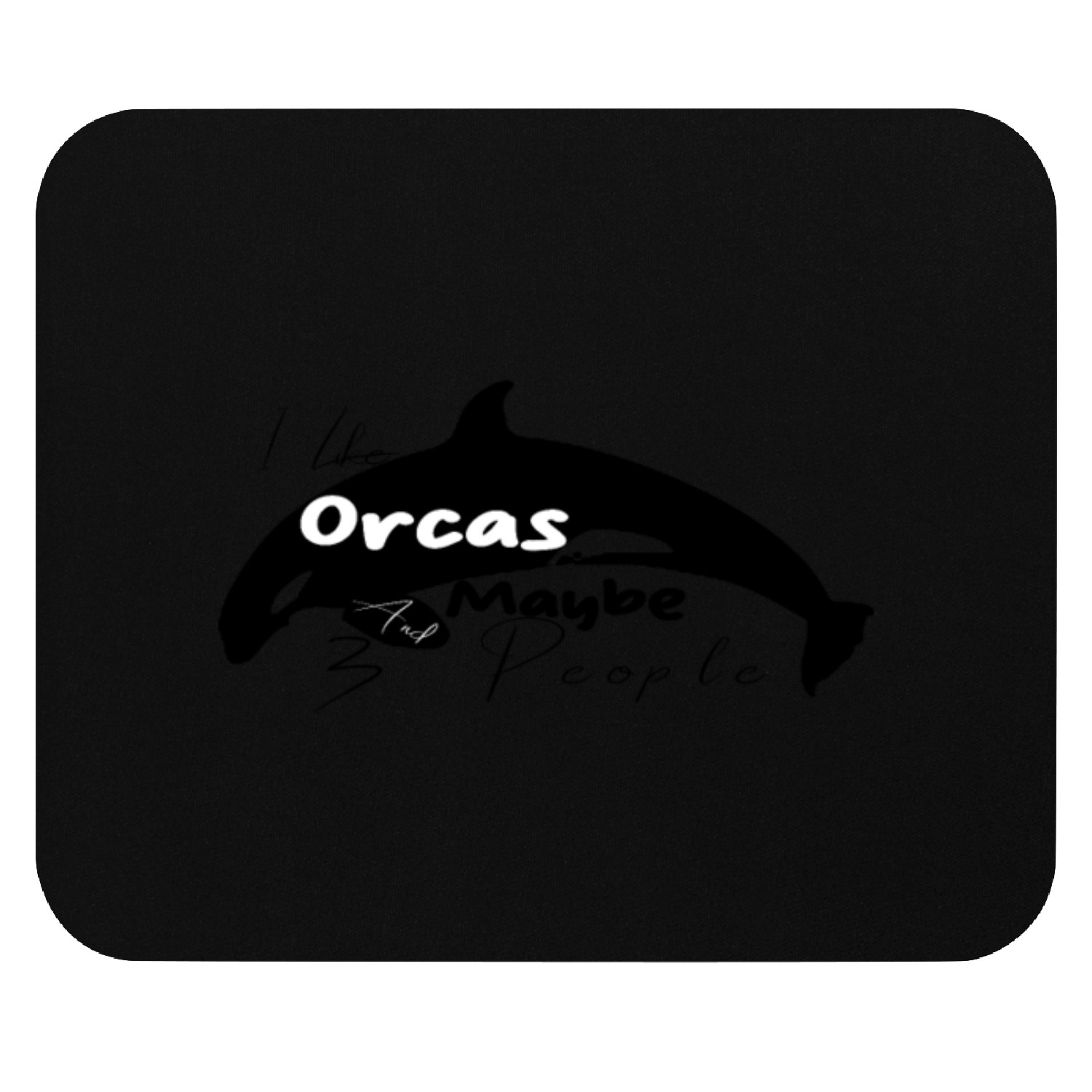 I Like Orcas And Maybe 3 People Mouse Pads