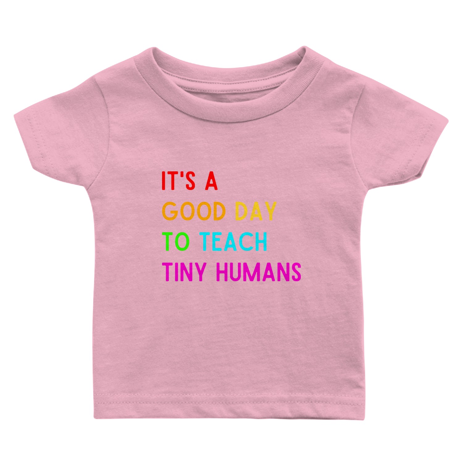 It s A Good Day To Teach Tiny Humans Baby T Shirts
