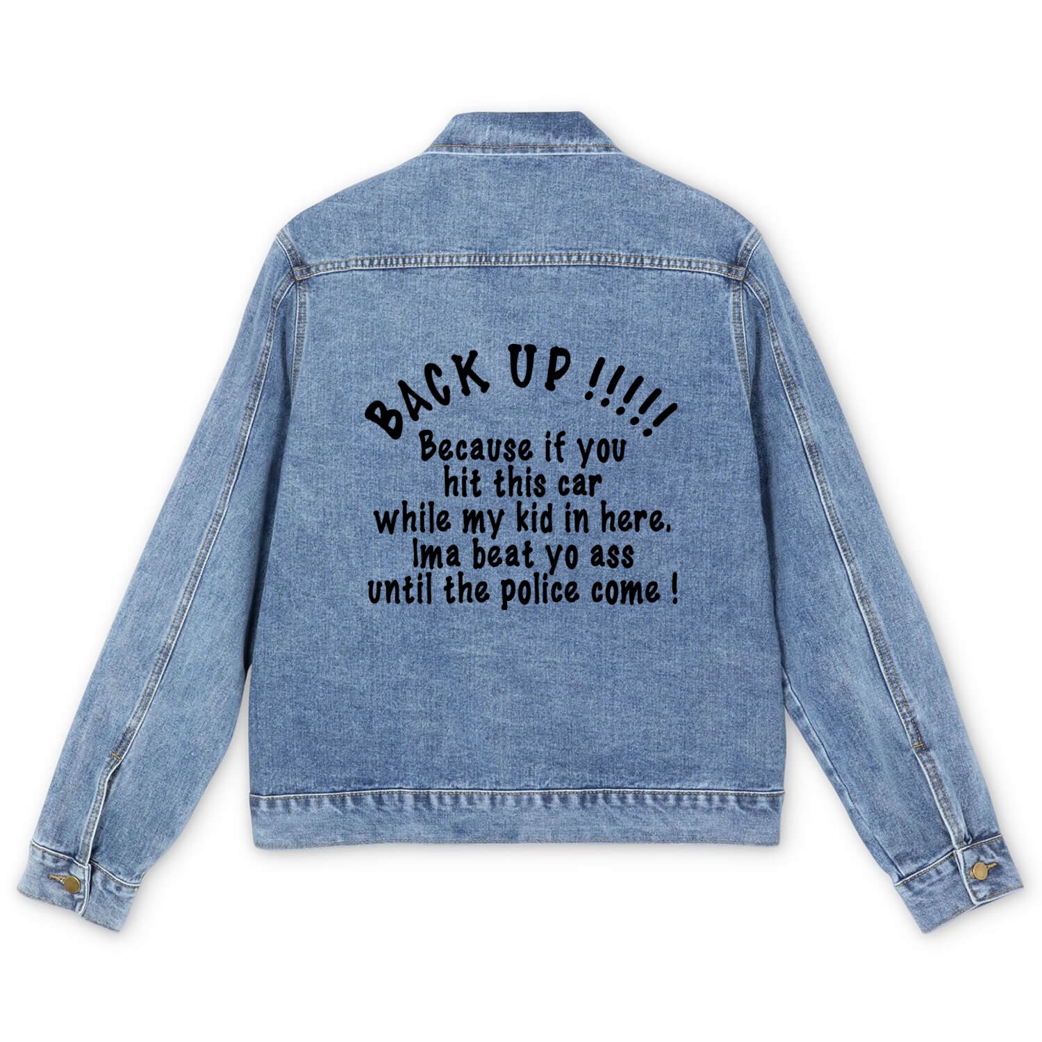 BACK UP, Because if you hit this car while my kid Men's Denim Jackets
