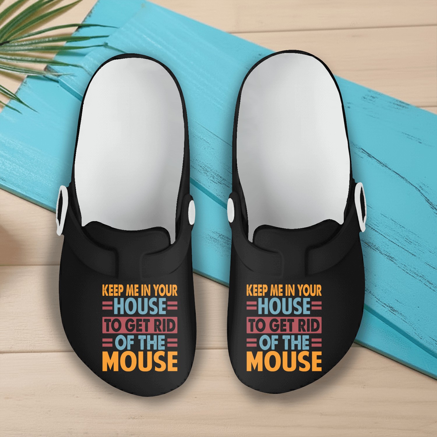 Keep Me In Your House To Get Rid Of The Mouse - Ba Slip On Clogs