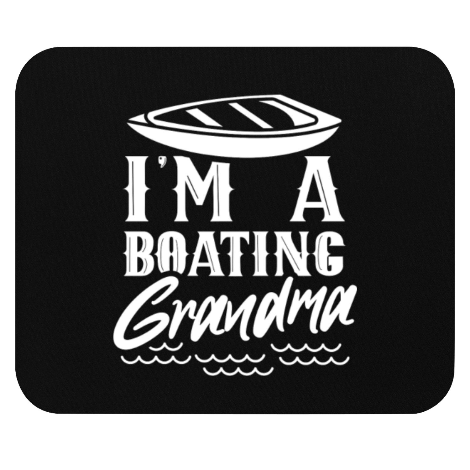 I'm A Boating Grandma Ship Boat Captain Yacht Mouse Pads