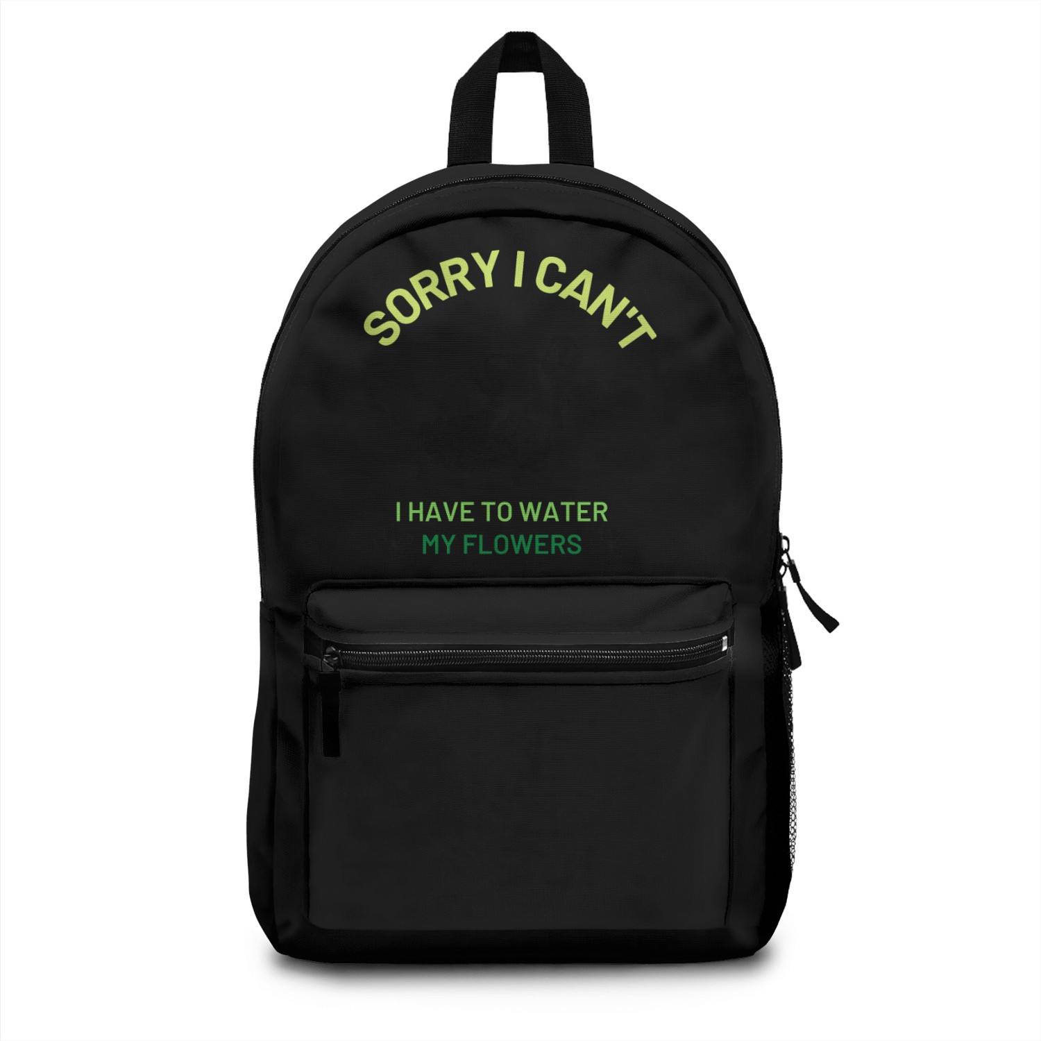 sorry i can't i have to water my flowers Backpacks
