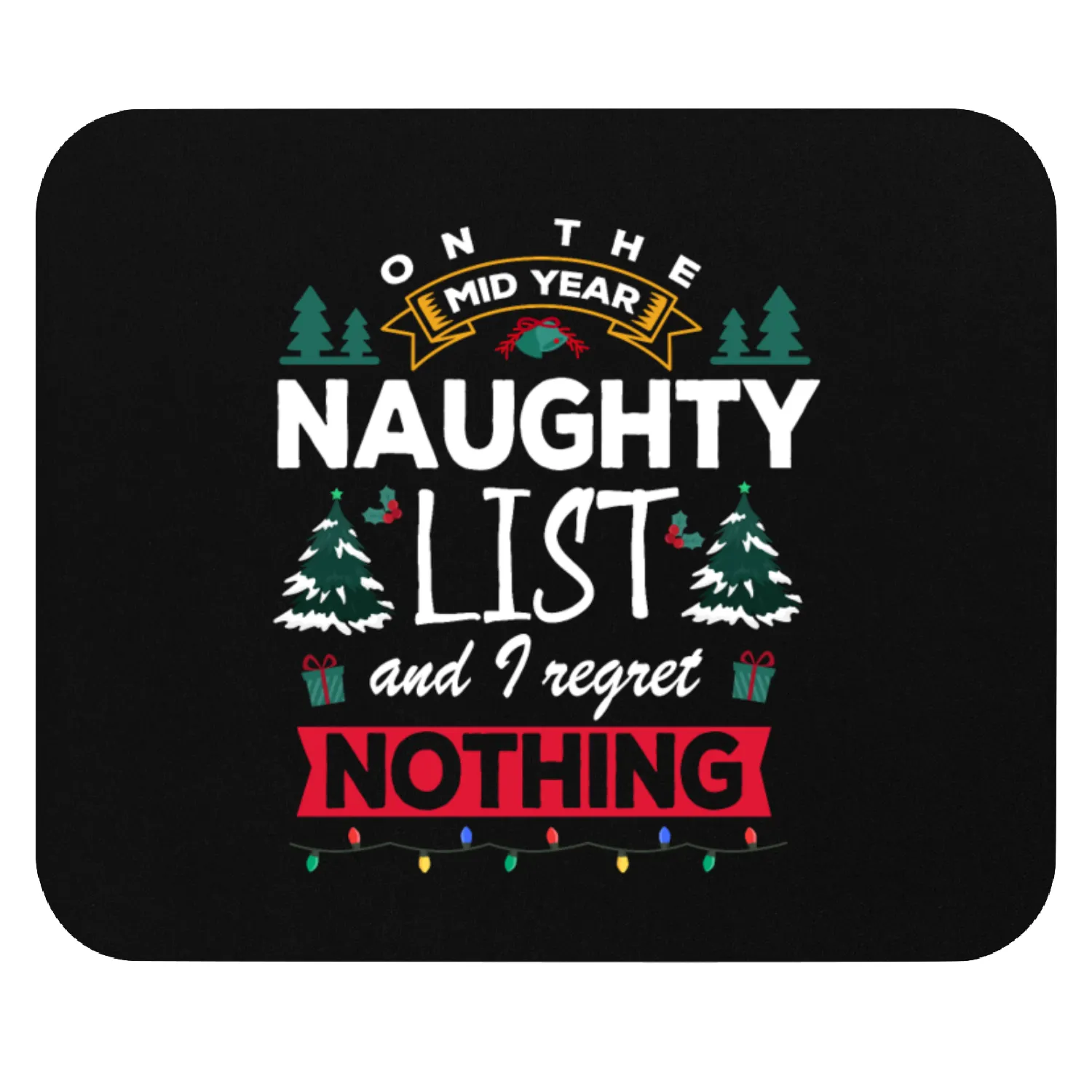 On the mid year naughty list and I regret nothing Mouse Pads