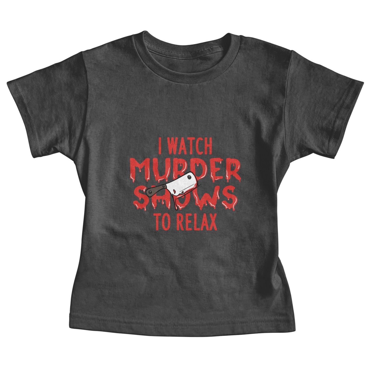 I Watch Murder Shows To Relax Baby Tees