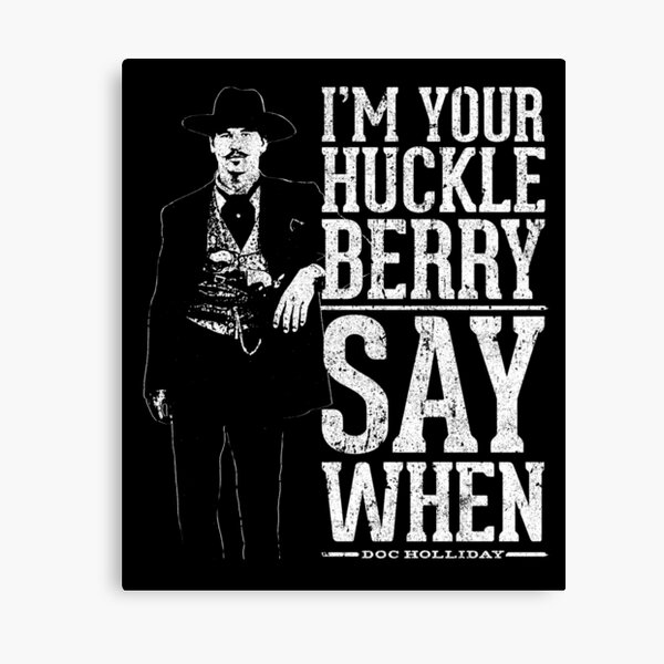 I'm Your Huckleberry - Say When Canvas