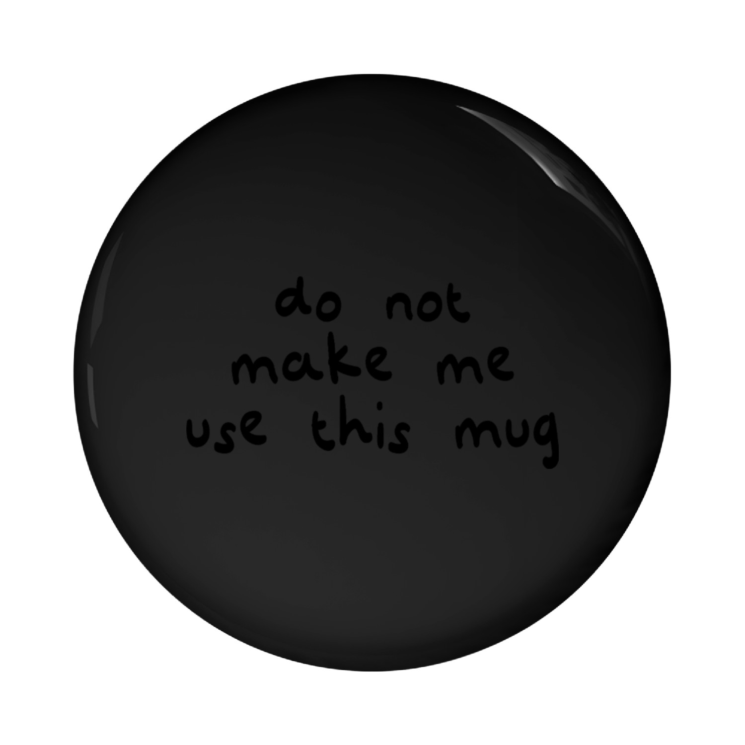 do not make me use this mug Pin Buttons